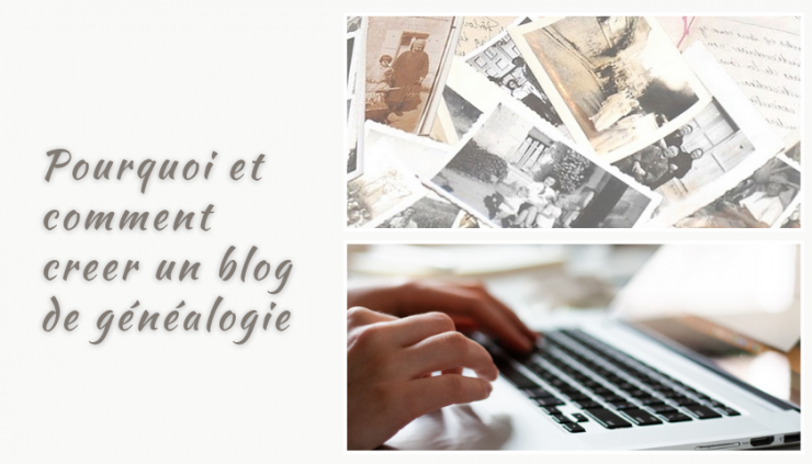 Pourquoi et comment creer un blog de généalogie